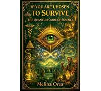 If You Are Chosen to Survive: The Quantum Code of Essence. Volume IV: 4