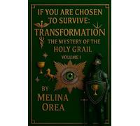 If You Are Chosen to Survive: TRANSFORMATION. The Mystery of the Holy Grail. Volume I