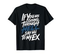 If You Are Going Through Hell Say Hi To My Ex - Camiseta