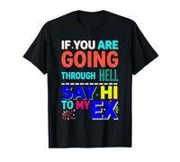 If You Are Going Through Hell Say Hi To My Ex |- Camiseta