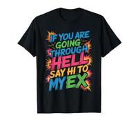 If You Are Going Through Hell Say Hi To My Ex Camiseta