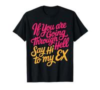 If You Are Going Through Hell Say Hi To My Ex |- Camiseta
