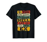 If You Are Going Through Hell Say Hi To My Ex |- Camiseta