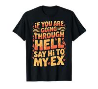 If You Are Going Through Hell Say Hi To My Ex |- Camiseta