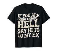 If You Are Going Through Hell Say Hi To My Ex - Camiseta