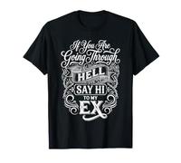 If You Are Going Through Hell Say Hi To My Ex |- Camiseta