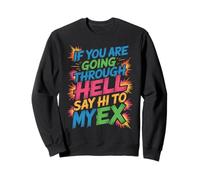 If You Are Going Through Hell Say Hi To My Ex Sudadera