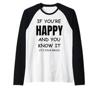 If You Are Happy It's Your Meds Divertido Regalo de cumpleaños Camiseta Manga Raglan