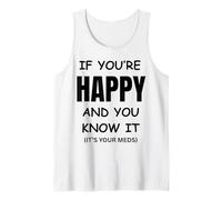 If You Are Happy It's Your Meds Divertido Regalo de cumpleaños Camiseta sin Mangas