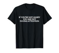 If You Are Not Angry You Are Not Paying Attention Shirt Y2K Camiseta
