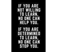 If You Are Not Willing to Learn, No One Can Help You.: Motivational Notebook Journal, 6*9in, 120 pages, Lined Paper, Soft Cover Matte Finish.