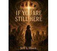 IF YOU ARE STILL HERE: Navigating the Great Disappearance and What Lies Ahead