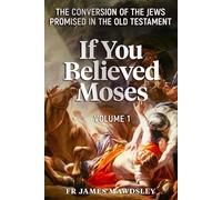 If You Believed Moses (Vol 1): The Conversion of the Jews Promised in the Old Testament (New Old)