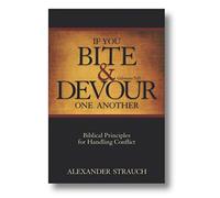 If You Bite & Devour One Another: Galatians 5:15: Biblical Principles for Handling Conflict