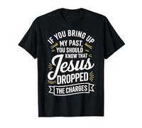 If You Bring Up My Past You Should Know That Jesus Dropped Camiseta