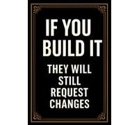 If You Build It... They Will Still Request Changes: Funny Graphic Designer Gift Journal | Designer Humor Office Notebook for Men & Women | Creative Professional Gag Gift | 110 Lined Pages