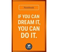 IF YOU CAN DREAM IT YOU CAN DO IT : 120-Page Motivational Diary for All Ages | Inspirational Lined Journal for Daily Writing, Goal Setting & ... | Inspirational gift for teens and adults