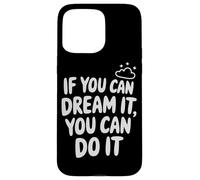 If You Can Dream It You Can Do It Motivación Diciendo Éxito Carcasa para iPhone 15 Pro MAX
