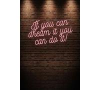 IF YOU CAN DREAM IT YOU CAN DO IT!: Motivational Affirmation Notebook With Blank Pages