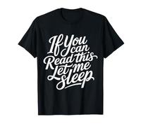 If You Can Read This Let Me Sleep Nap Tired Rest - Camiseta
