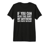 If You Can Read This my Boyfriend Says Your Too Close Camiseta Premium