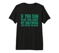 If You Can Read This my Girlfriend Says Your Too Close Camiseta Premium