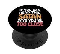 If You Can Read This Satan Says You'Re Too Close |- PopSockets PopGrip Adhesivo