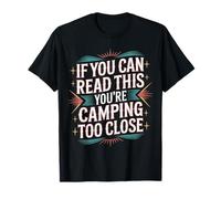 If You Can Read This You'Re Camping Too Close |- Camiseta
