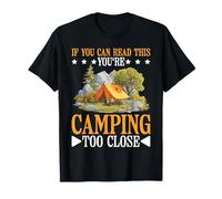 If You Can Read This You'Re Camping Too Close - Camiseta