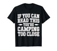 If You Can Read This You'Re Camping Too Close |- Camiseta