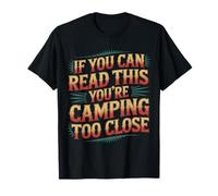 If You Can Read This You'Re Camping Too Close |- Camiseta