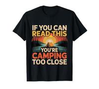 If You Can Read This You'Re Camping Too Close - Camiseta