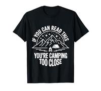 If You Can Read This You'Re Camping Too Close - Camiseta