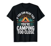 If You Can Read This You'Re Camping Too Close |- Camiseta