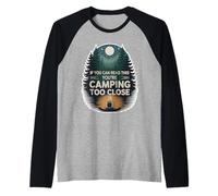 If You Can Read This You'Re Camping Too Close - Camiseta Manga Raglan