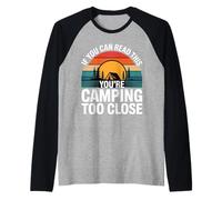 If You Can Read This You'Re Camping Too Close ||- Camiseta Manga Raglan