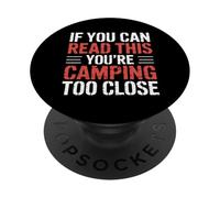 If You Can Read This You'Re Camping Too Close |- PopSockets PopGrip Adhesivo