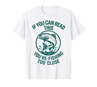 If You Can Read This You're Fishing Too Close Camiseta
