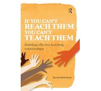 If you can’t reach them you can’t teach them: Building effective learning relationships (Practical Teaching)