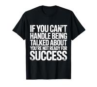 If You Can’t Take Talk You’re Not Ready for Success - Camiseta
