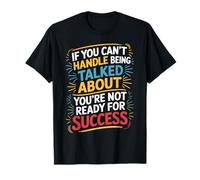 If You Can’t Take Talk You’re Not Ready for Success - Camiseta