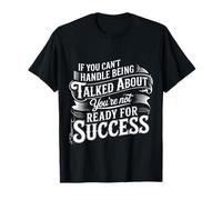If You Can’t Take Talk You’re Not Ready for Success |- Camiseta