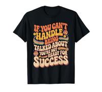 If You Can’t Take Talk You’re Not Ready for Success Camiseta
