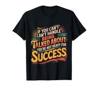 If You Can’t Take Talk You’re Not Ready for Success |- Camiseta