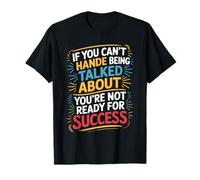 If You Can’t Take Talk You’re Not Ready for Success - Camiseta
