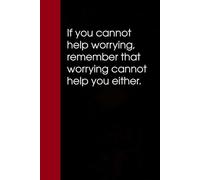 If you cannot help worrying remember that worrying cannot help you either: Notebook with Funny Saying On Cover for Friends, School, Family, Office, ... Santa, Birthday, Staff Manager (6x9 inches)