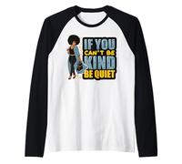 If You Can't Be Kind Be Quiet Black Girl Power Mujeres Chicas Camiseta Manga Raglan