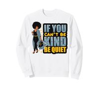 If You Can't Be Kind Be Quiet Black Girl Power Mujeres Chicas Sudadera