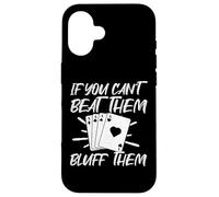 If You Can't Beat Them Bluff Them Carcasa para iPhone 16