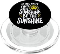 If You Can't Find The Sunshine Be The Sunshine PopSockets PopGrip para MagSafe